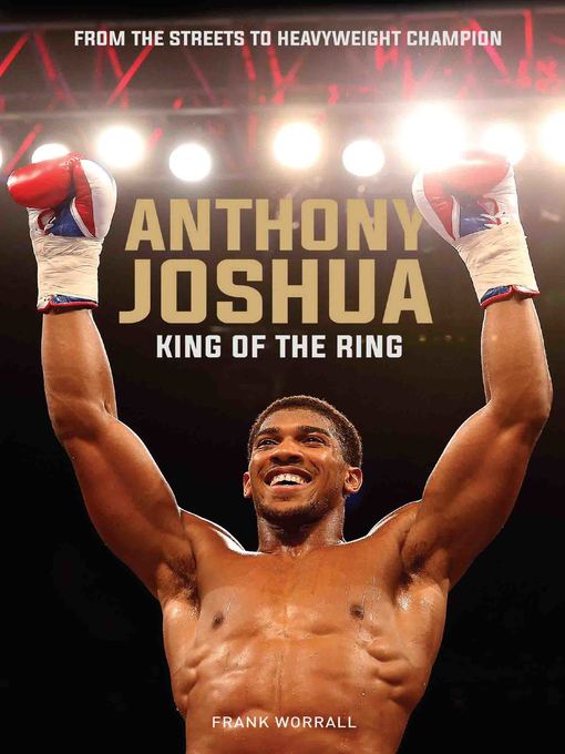 Title details for Anthony Joshua--King of the Ring by Frank Worrall - Available